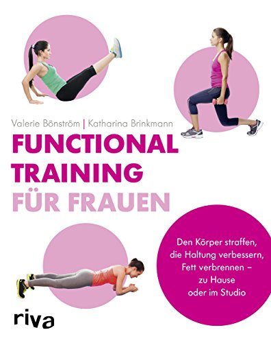 Functional Training für Frauen: Den Körper straffen, die Haltung verbessern, Fett verbrennen – zu Hause oder im Studio von riva Verlag